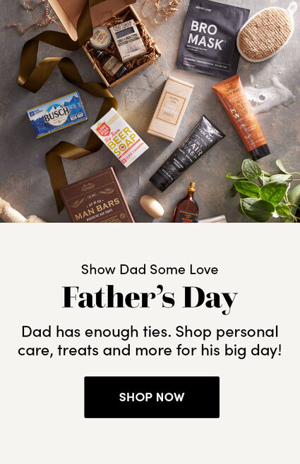Show Dad Some Love | Father's Day | Dad has enough ties. Shop personal care, treats and more for his big day! | Shop Now