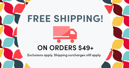 Free Shipping! on Orders $49+ | Exclusions apply. Shipping surcharges still apply.