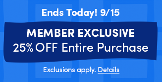 Ends Today! 9/15 | Member Exclusive | 25% Off Entire Purchase | Exclusions apply. Details