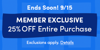 Ends Soon! 9/15 | Member Exclusive | 25% Off Entire Purchase | Exclusions apply. Details