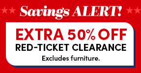 Savings Alert! | Extra 50% Off Red-Ticket Clearance | Excludes furniture