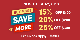 Ends Tuesday, 6/18 | Buy More, Save More | Best time to buy what's caught your eye! | 15% off $100 | 20% of $200 | 25% off $300 | In Stores and Online | Exclusions apply. Details