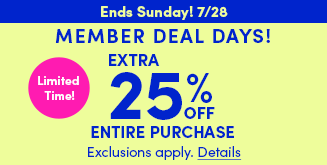 Ends Sunday! 7/28 | Limited Time! | Member Deal Days! | Extra 25% Off Entire Purchase | Exclusions apply. Details