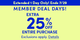 Extended 1 Day Only! Ends 7/29 | Member Deal Days! | Extra 25% Off Entire Purchase | Exclusions apply. Details